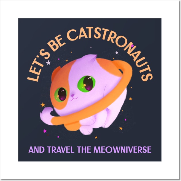 Let's be Catstronauts and Travel the Meowniverse Wall Art by Sanworld